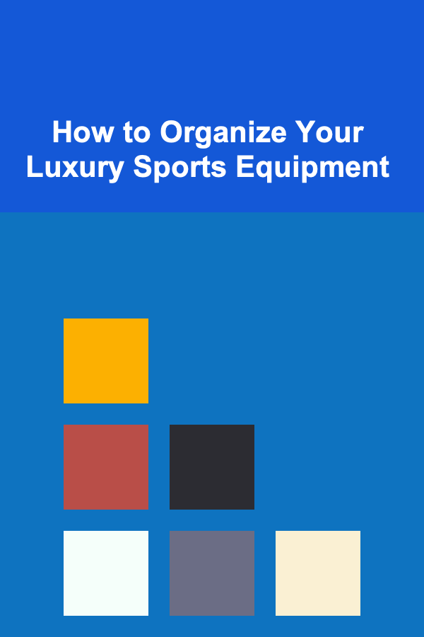 How to Organize Your Luxury Sports Equipment