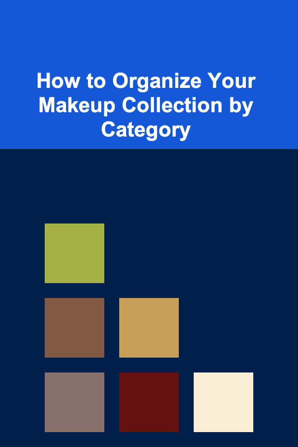 How to Organize Your Makeup Collection by Category