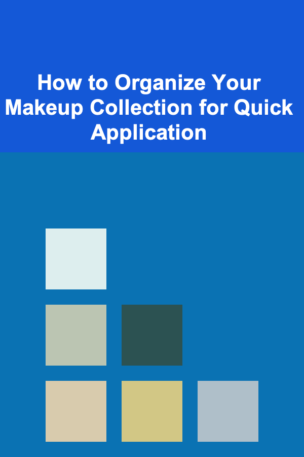 How to Organize Your Makeup Collection for Quick Application
