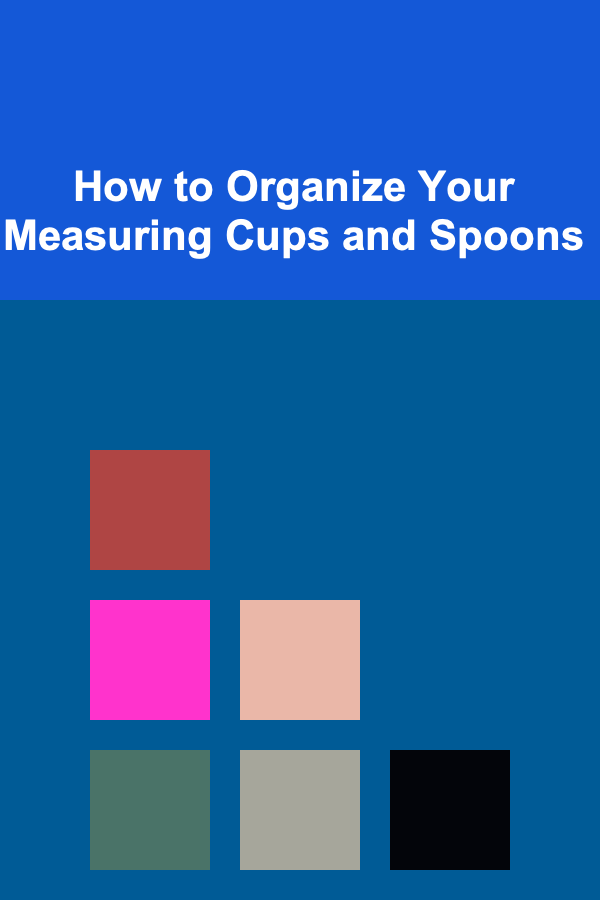 How to Organize Your Measuring Cups and Spoons