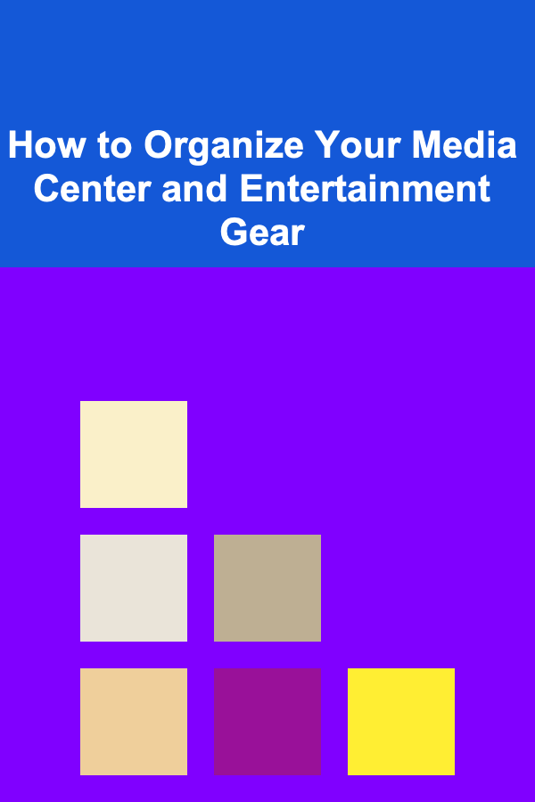 How to Organize Your Media Center and Entertainment Gear