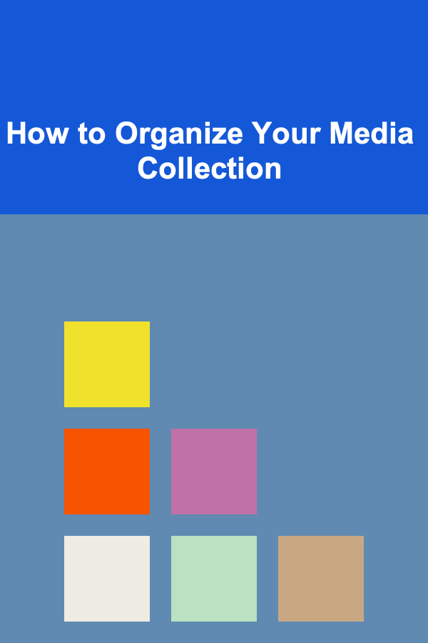 How to Organize Your Media Collection