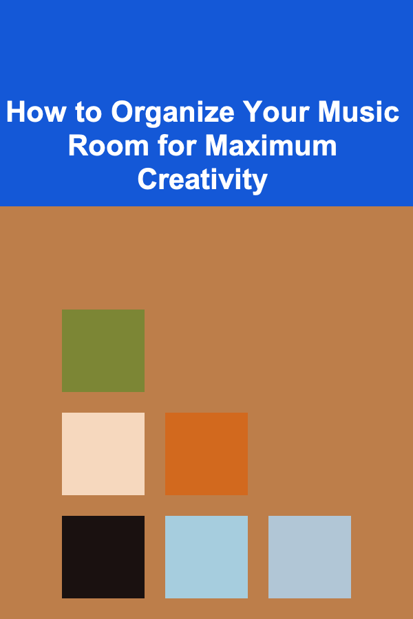 How to Organize Your Music Room for Maximum Creativity