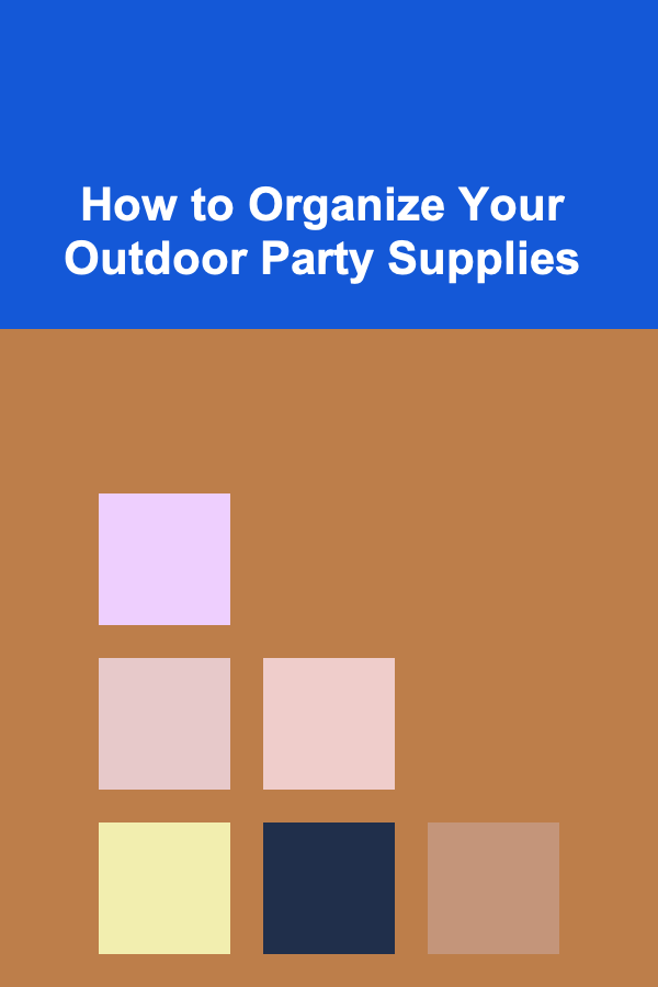 How to Organize Your Outdoor Party Supplies
