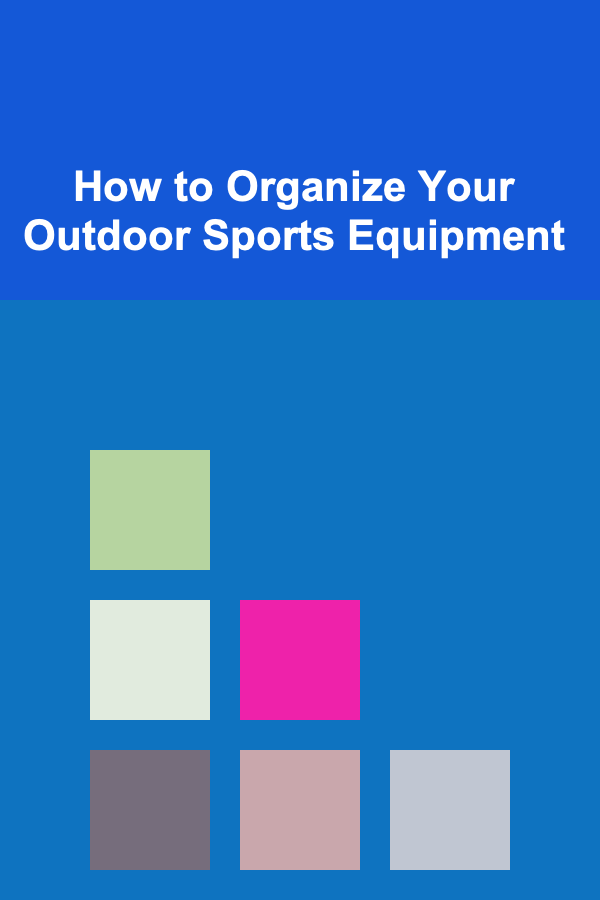 How to Organize Your Outdoor Sports Equipment
