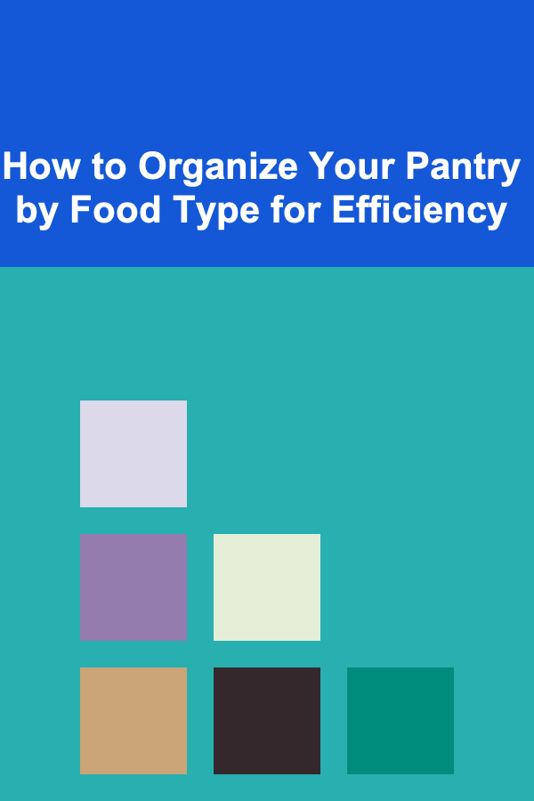 How to Organize Your Pantry by Food Type for Efficiency