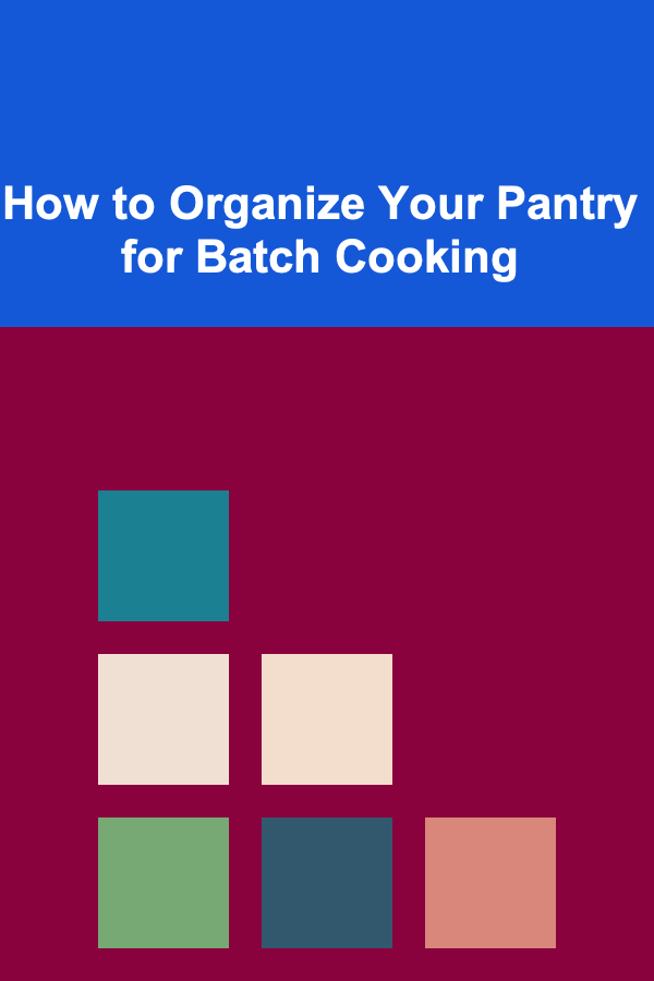 How to Organize Your Pantry for Batch Cooking
