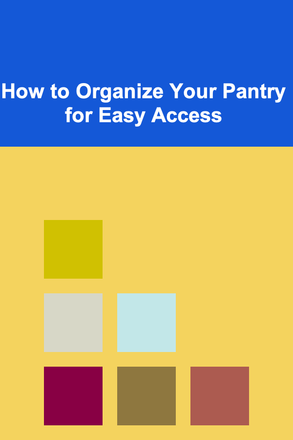 How to Organize Your Pantry for Easy Access
