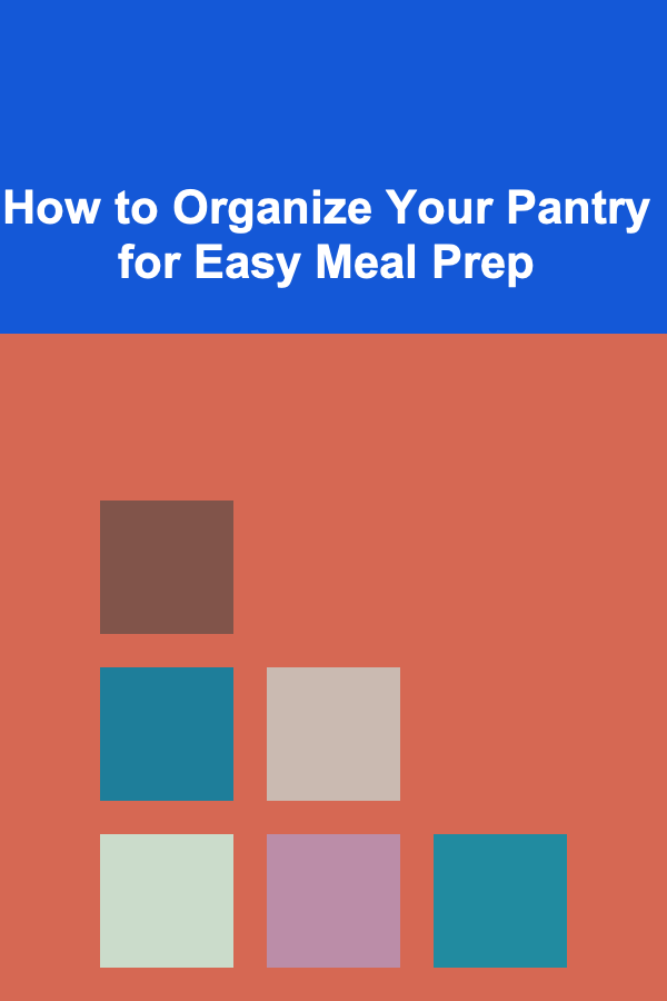 How to Organize Your Pantry for Easy Meal Prep