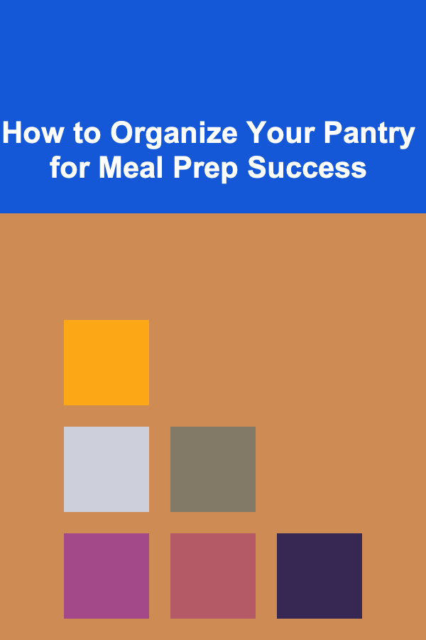 How to Organize Your Pantry for Meal Prep Success