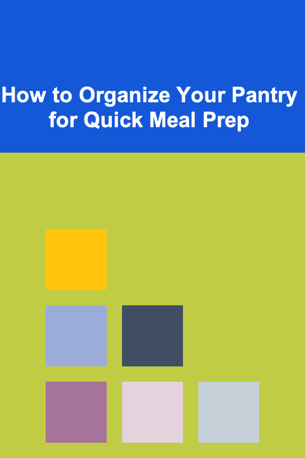How to Organize Your Pantry for Quick Meal Prep