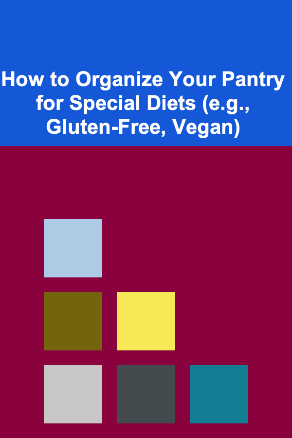 How to Organize Your Pantry for Special Diets (e.g., Gluten-Free, Vegan)