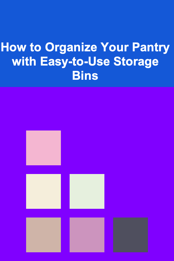 How to Organize Your Pantry with Easy-to-Use Storage Bins