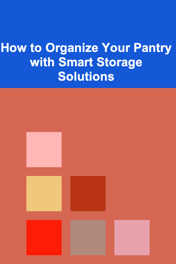 How to Organize Your Pantry with Smart Storage Solutions