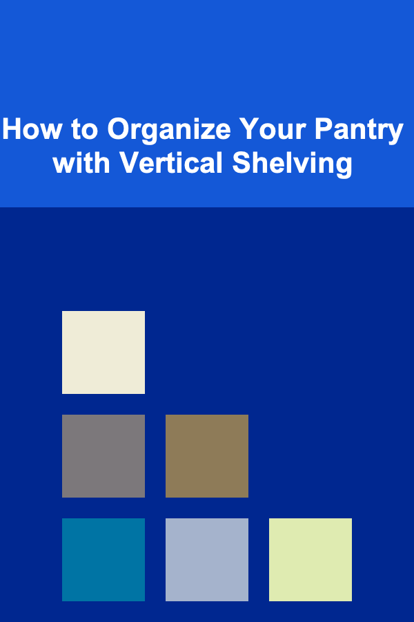 How to Organize Your Pantry with Vertical Shelving