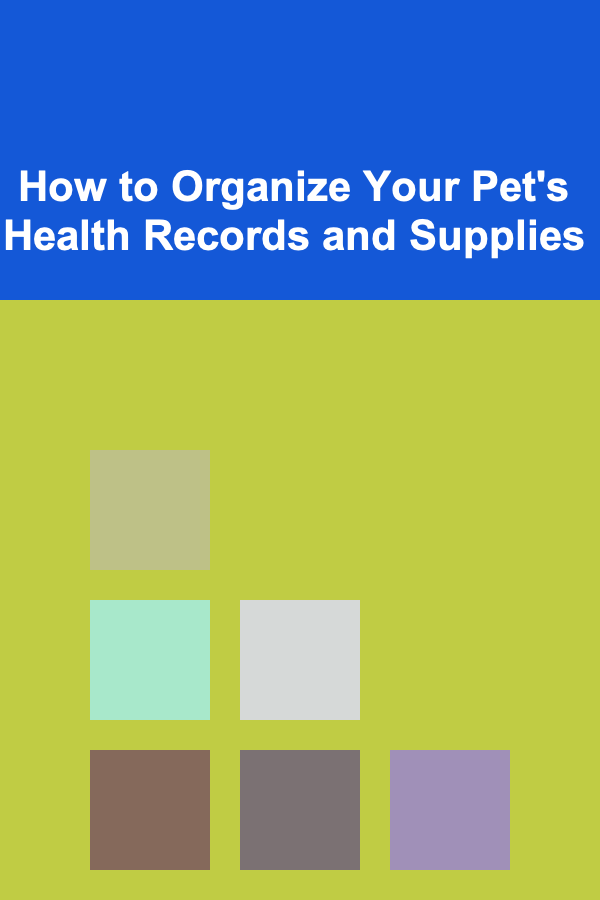 How to Organize Your Pet's Health Records and Supplies