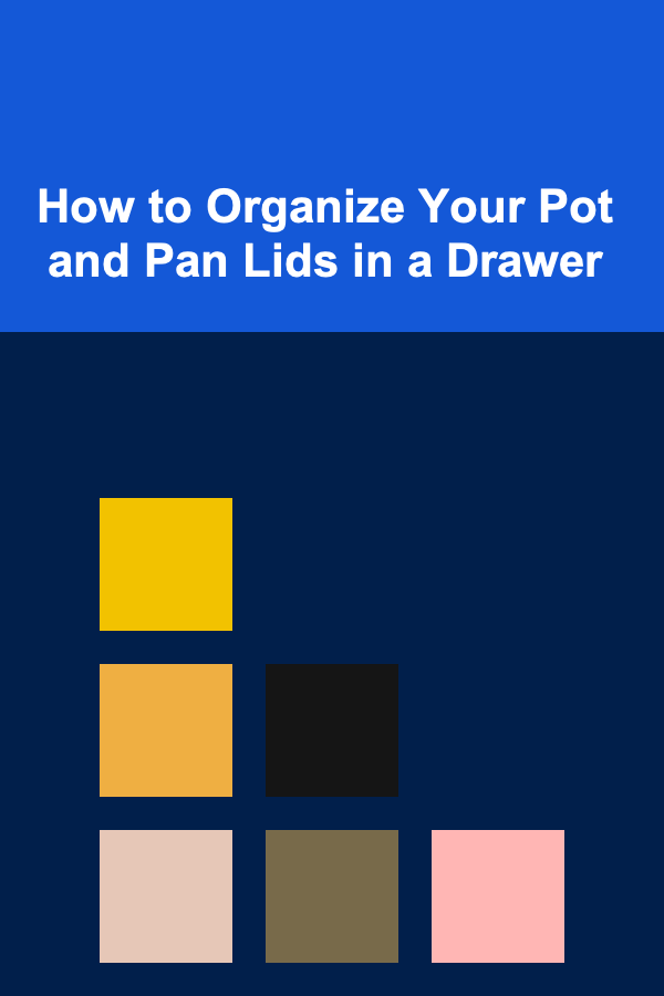 How to Organize Your Pot and Pan Lids in a Drawer