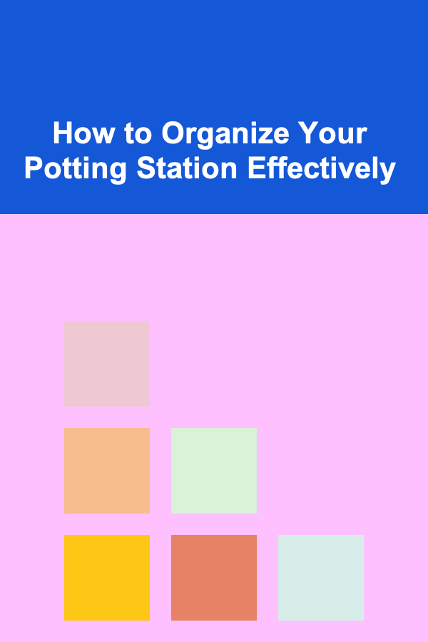 How to Organize Your Potting Station Effectively