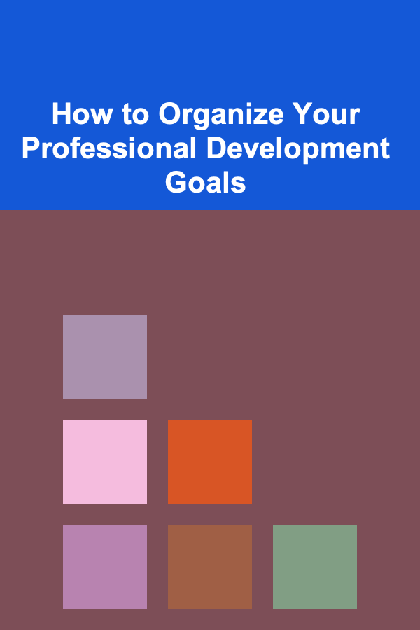 How to Organize Your Professional Development Goals