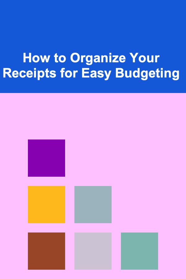 How to Organize Your Receipts for Easy Budgeting