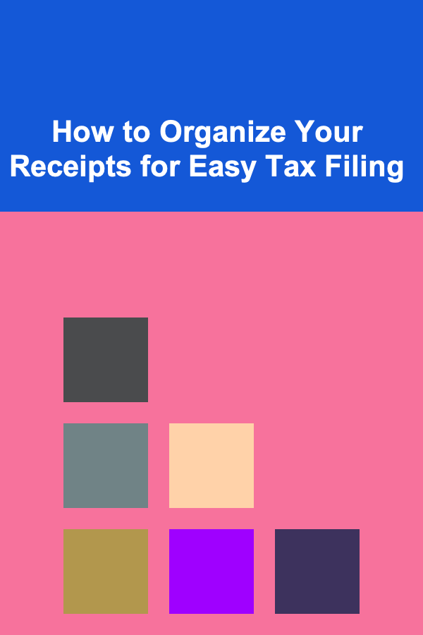 How to Organize Your Receipts for Easy Tax Filing