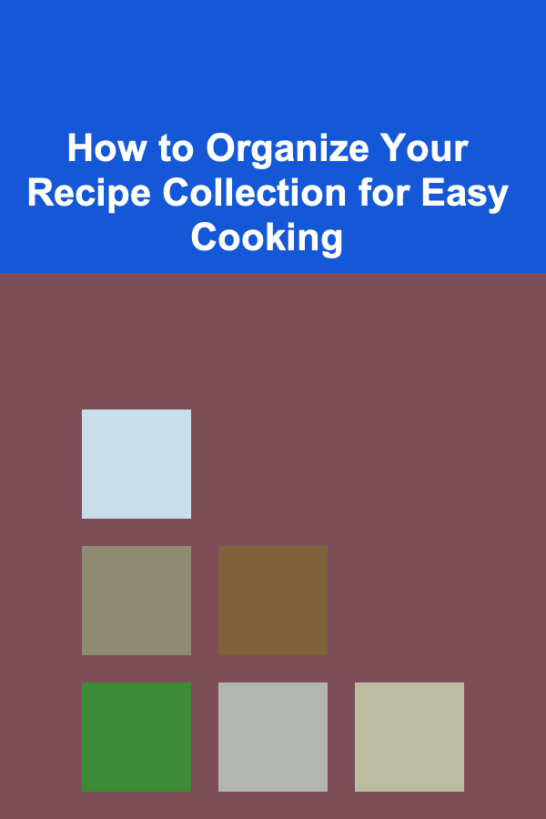 How to Organize Your Recipe Collection for Easy Cooking