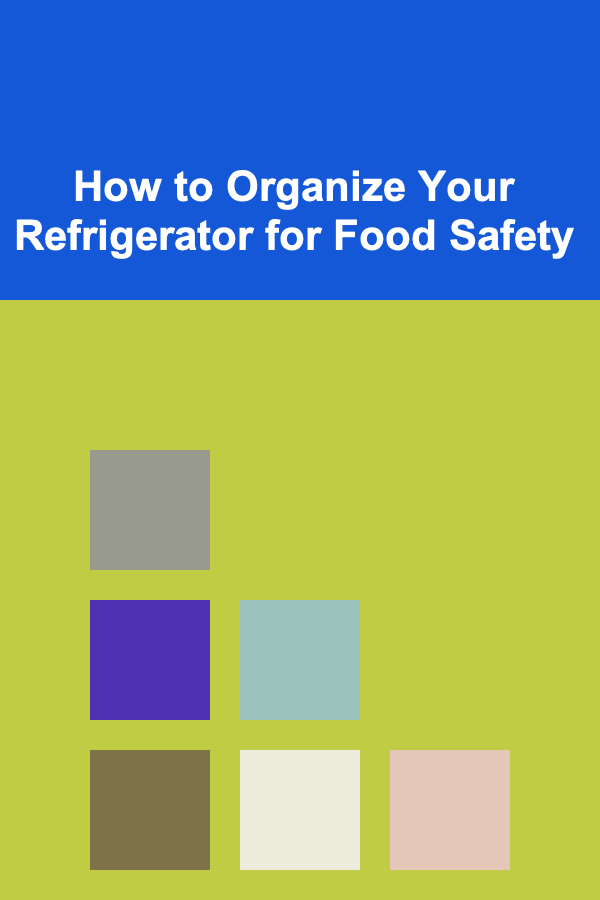 How to Organize Your Refrigerator for Food Safety