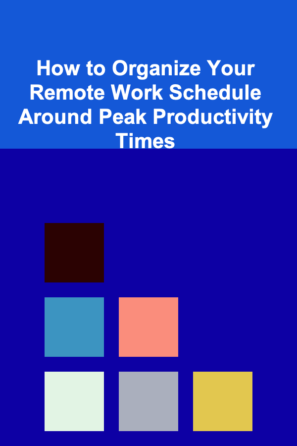 How to Organize Your Remote Work Schedule Around Peak Productivity Times