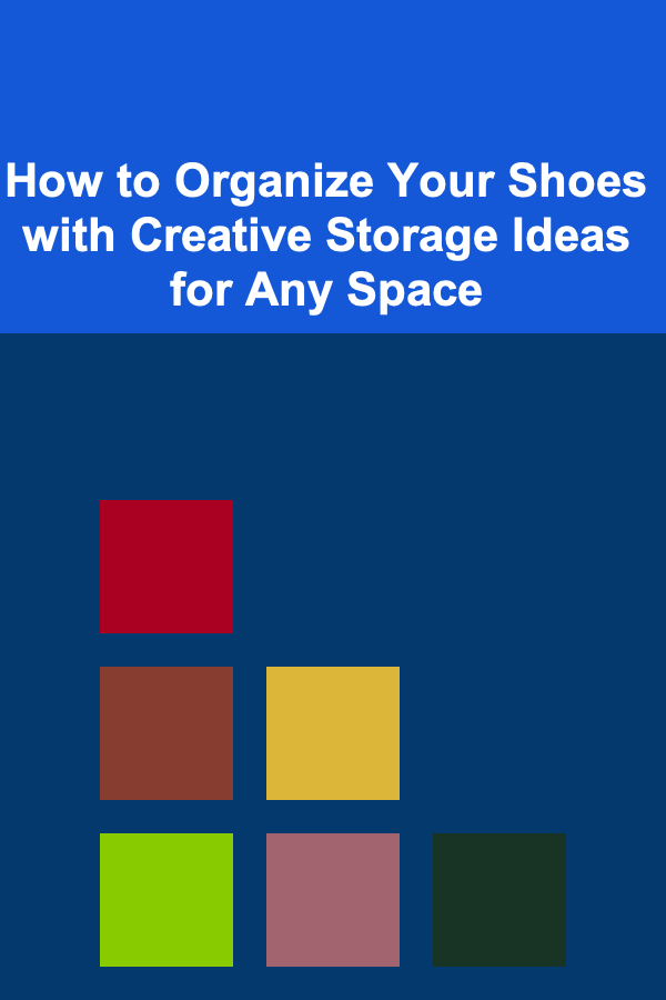 How to Organize Your Shoes with Creative Storage Ideas for Any Space