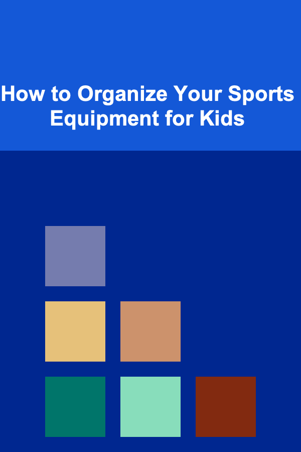 How to Organize Your Sports Equipment for Kids