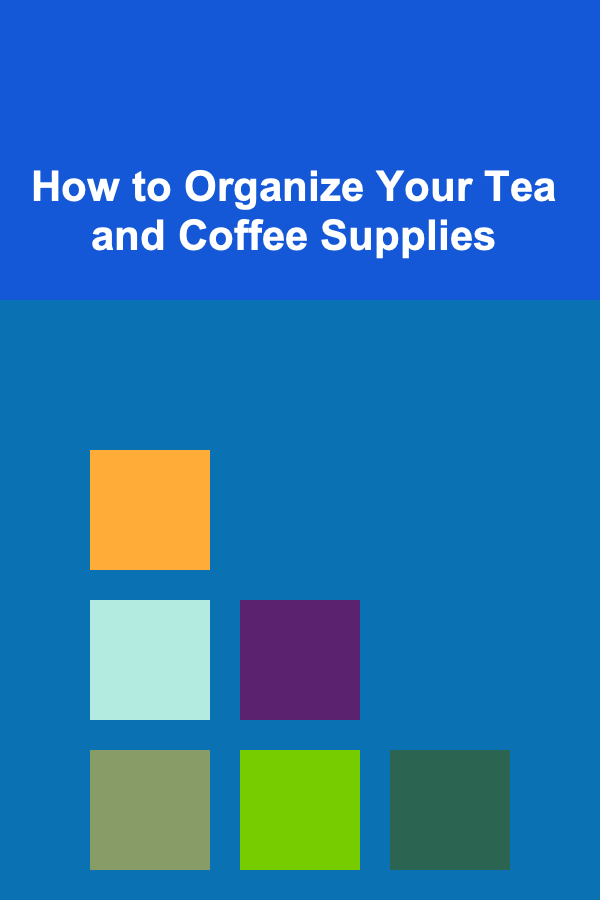 How to Organize Your Tea and Coffee Supplies