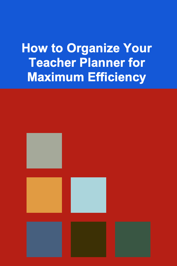 How to Organize Your Teacher Planner for Maximum Efficiency