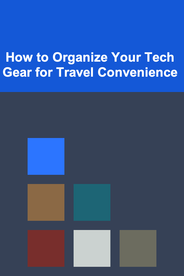 How to Organize Your Tech Gear for Travel Convenience