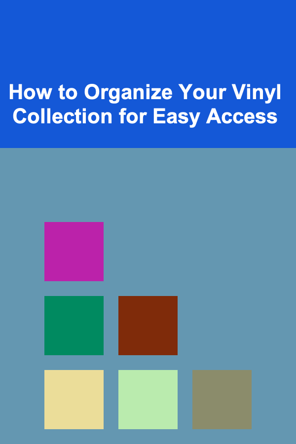 How to Organize Your Vinyl Collection for Easy Access