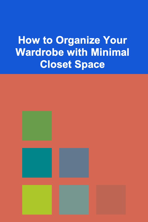 How to Organize Your Wardrobe with Minimal Closet Space