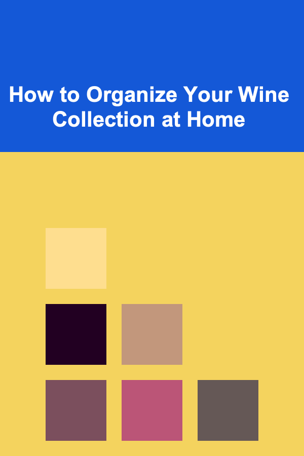 How to Organize Your Wine Collection at Home