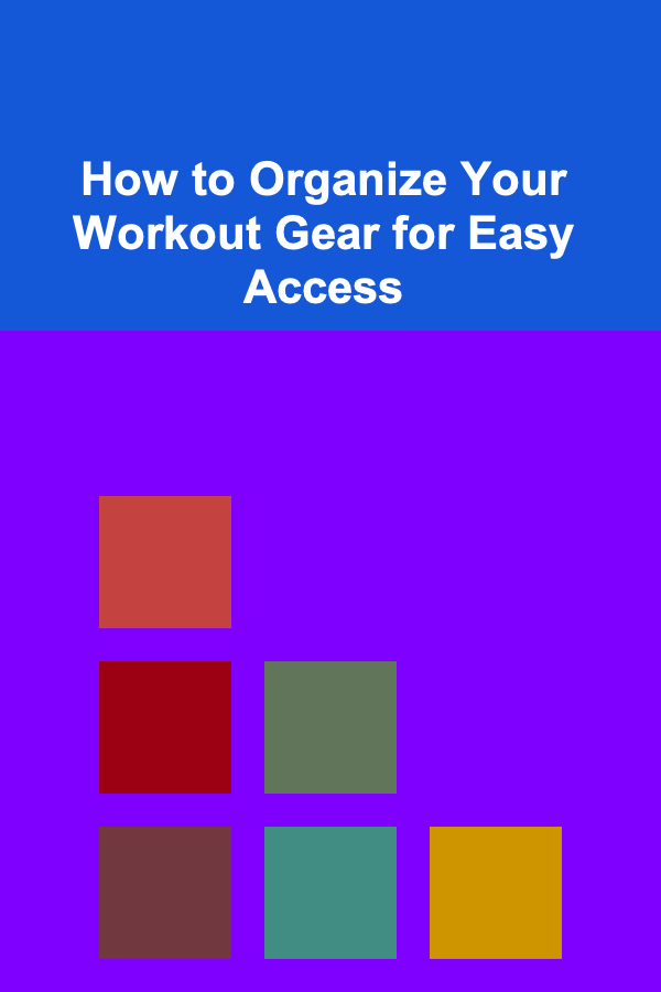 How to Organize Your Workout Gear for Easy Access