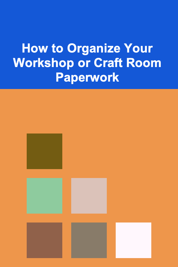 How to Organize Your Workshop or Craft Room Paperwork