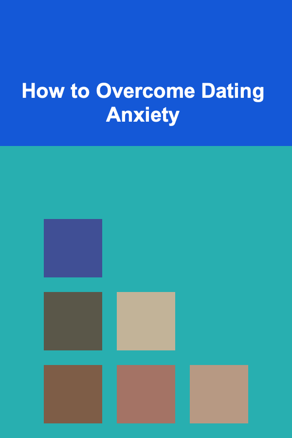How to Overcome Dating Anxiety