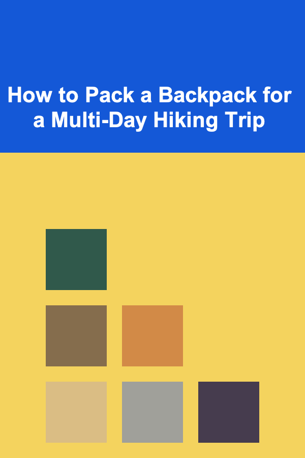 How to Pack a Backpack for a Multi-Day Hiking Trip