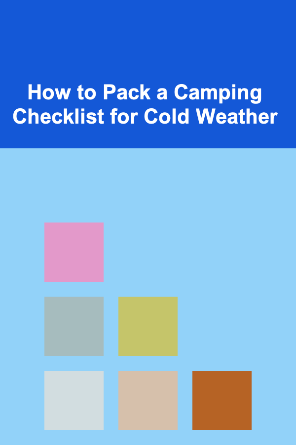 How to Pack a Camping Checklist for Cold Weather