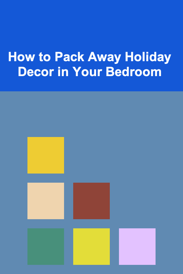 How to Pack Away Holiday Decor in Your Bedroom