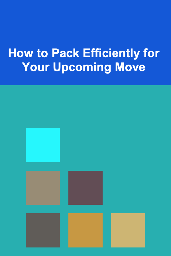 How to Pack Efficiently for Your Upcoming Move
