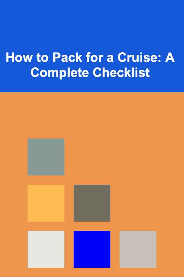 How to Pack for a Cruise: A Complete Checklist