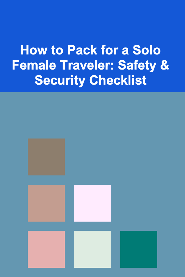 How to Pack for a Solo Female Traveler: Safety & Security Checklist