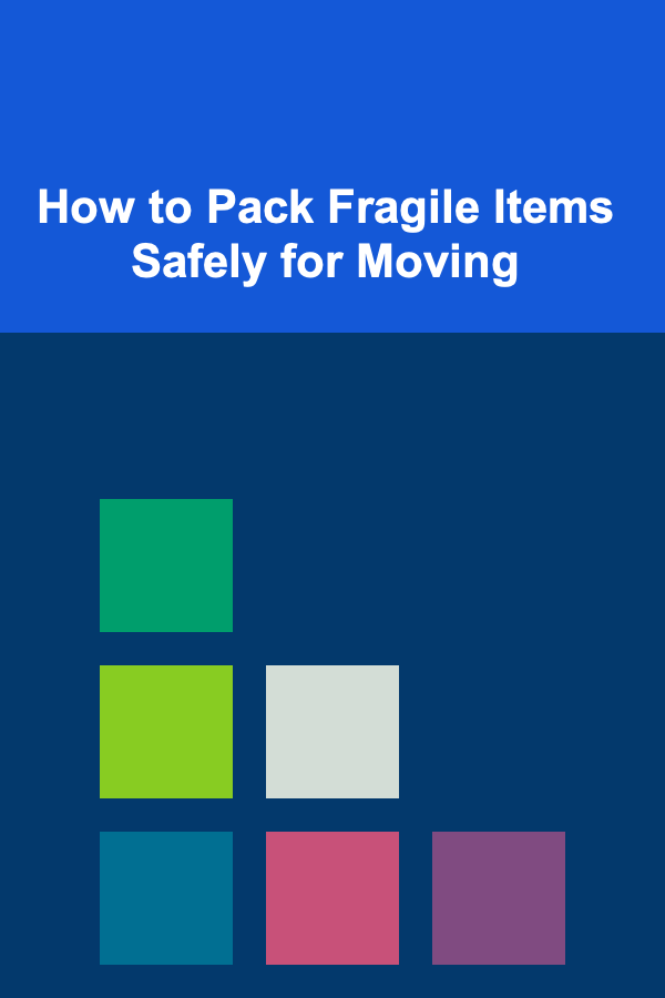 How to Pack Fragile Items Safely for Moving