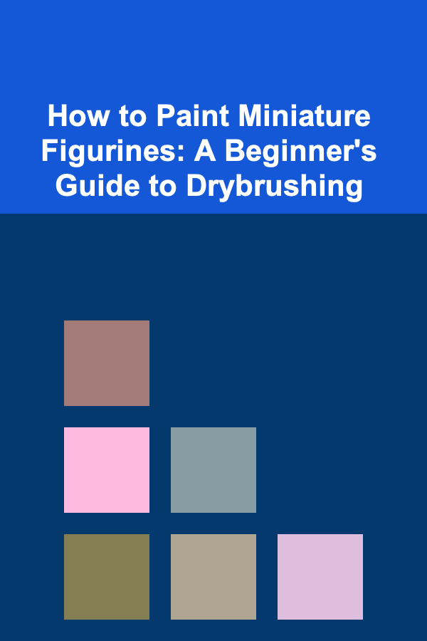 How to Paint Miniature Figurines: A Beginner's Guide to Drybrushing