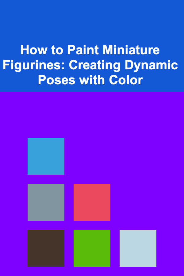 How to Paint Miniature Figurines: Creating Dynamic Poses with Color