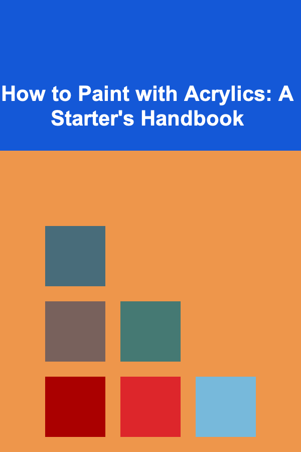 How to Paint with Acrylics: A Starter's Handbook