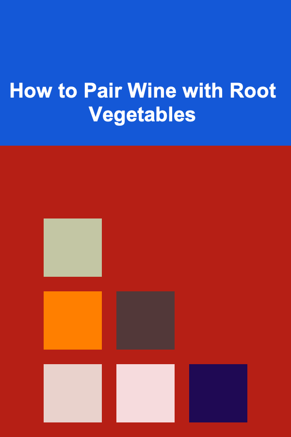 How to Pair Wine with Root Vegetables